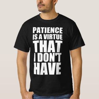 T-shirt La patience est une vertu que je n'ai pas