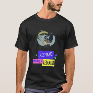 T-shirt La Pêche Est Ma Façon De Me Relaxer Drôle Sayings
