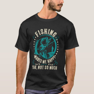 T-shirt La pêche me rend heureux Toi, pas tant u2013 Drôle
