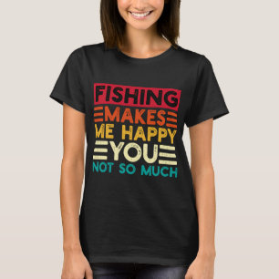 T-shirt La pêche me rend heureux, vous pas tant Citation d