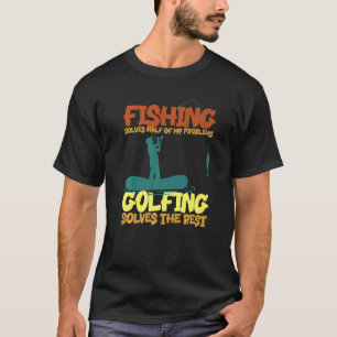 T-shirt La pêche résout la moitié de mes problèmes le golf
