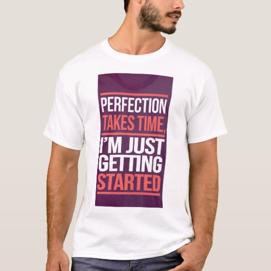 T-shirt La perfection prend du temps ; je commence tout ju (Devant)