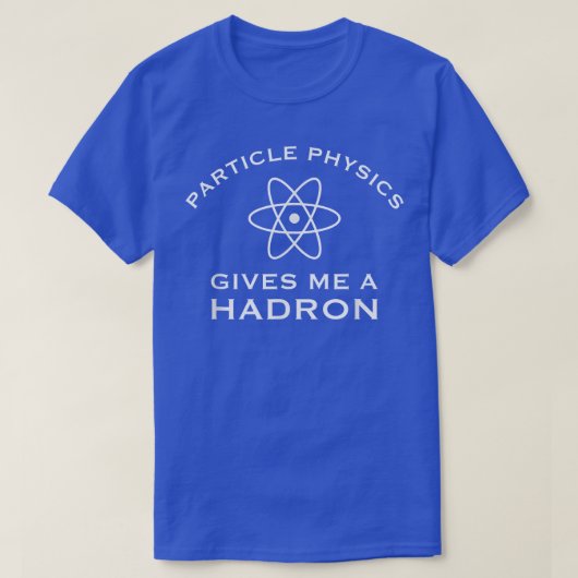 T-shirt La physique des particules me donne un hadron - Sc (Design devant)