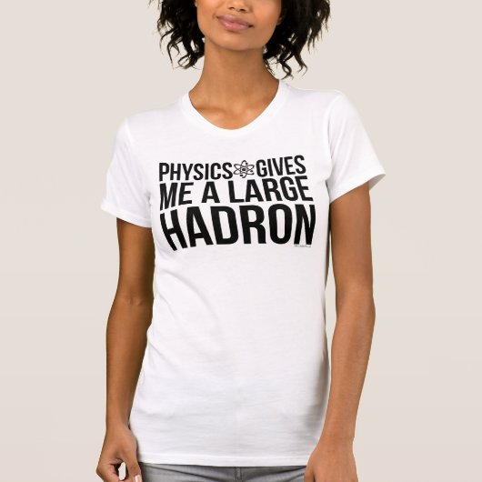 T-shirt La physique me donne un grand Hadron (Devant)