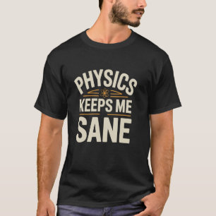 T-shirt La physique me garde sain d'esprit Scientifique Ph