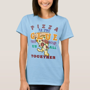 T-shirt La pizza est la colle qui nous tient tous ensemble