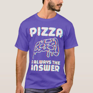 T-shirt La Pizza Est Toujours La Réponse Alimentation Food