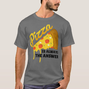 T-shirt La Pizza Est Toujours La Réponse Alimentation Food