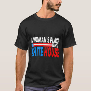T-shirt La place de la femme est à la Maison Blanche drôle