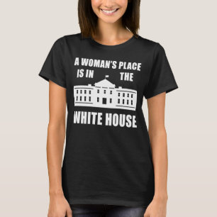 T-SHIRT "LA PLACE D'UNE FEMME EST DANS LA MAISON BLANCHE"