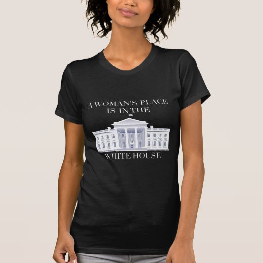 T-shirt La place d'une femme est dans la Maison Blanche (Devant)