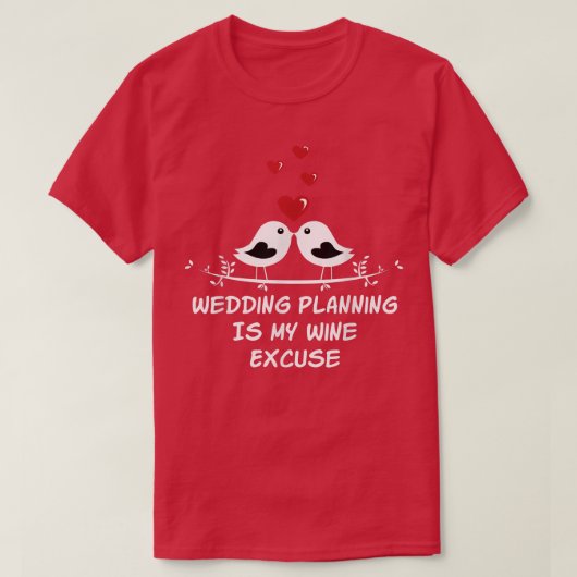T-shirt La planification de mariage est du vin excuse de b (Design devant)