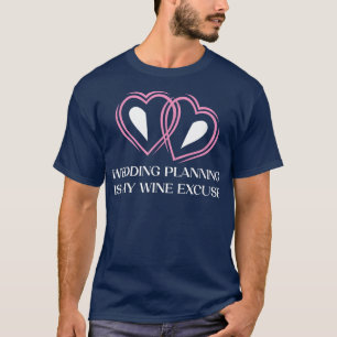 T-shirt La planification de mariage est du vin parce que b