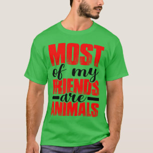 T-shirt La plupart de mes amis sont des animaux cadeau