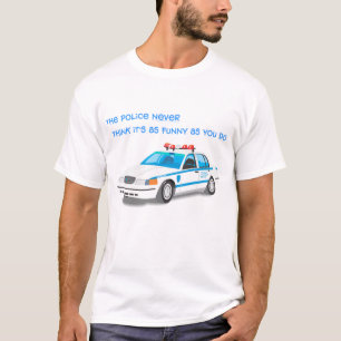 T-shirt La police ne pense jamais qu'il est aussi drôle