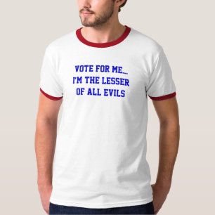 T-shirt La Politique Vote Pour Moi... Moindre De Tous Les