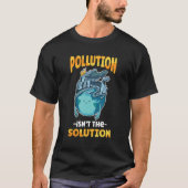 T-shirt La pollution n'est pas la solution ne pollue pas n (Devant)