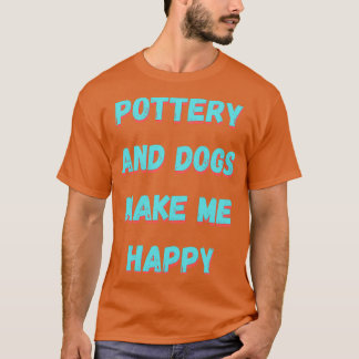 T-shirt La poterie et les chiens me rendent heureux
