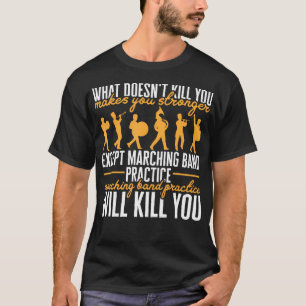 T-shirt La pratique de la bande de Marching Life vous tuer