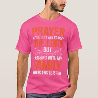 T-shirt La Prière Est La Meilleure Façon De Rencontrer Le