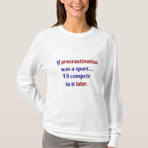 T-shirt La procrastination était un sport... Je me disputa