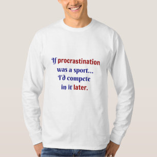 T-shirt La procrastination était un sport... Je me disputa