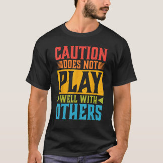 T-shirt La Prudence Ne Joue Pas Bien Avec Les Autres - - —