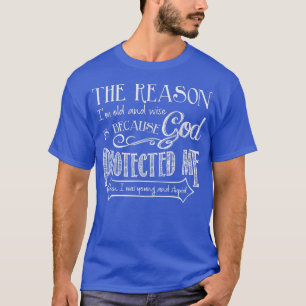 T-shirt La Raison Pour Laquelle Je Suis Vieux Et Sage, C'E