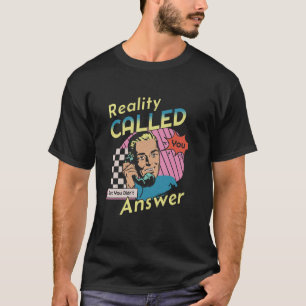 T-shirt La réalité a appelé mais vous n'avez pas répondu F