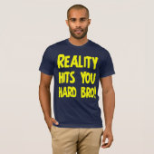 T-shirt La réalité vous frappe bro dur (Devant entier)