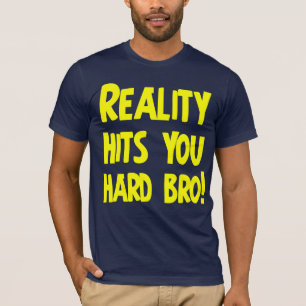 T-shirt La réalité vous frappe bro dur