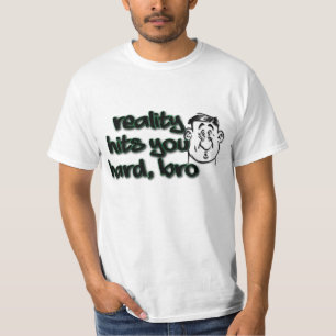 T-shirt La réalité vous frappe Bro dur
