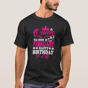 T-shirt La Reine Est Née En Février Joyeux Anniversaire À