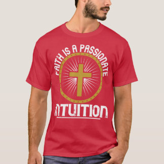 T-shirt La Religion La Foi Est Une Intuition Passionnée