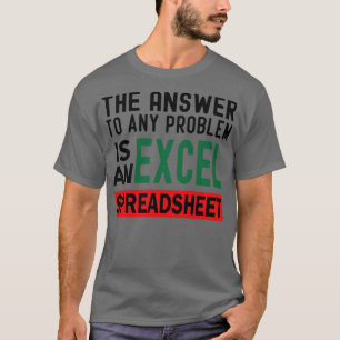 T-shirt La réponse à tout problème est une feuille de calc