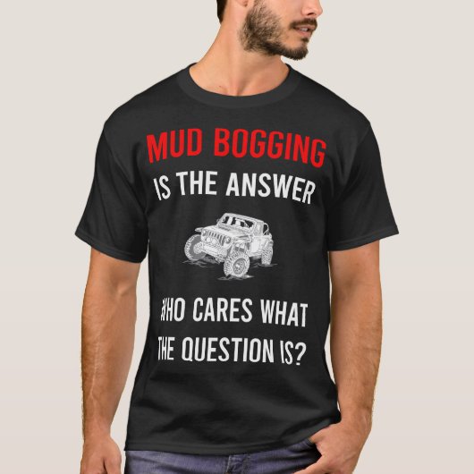 T-shirt La réponse Mud Bogging Mudding (Devant)