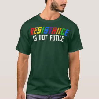 T-shirt La Résistance N'Est Pas Futile Lgbt