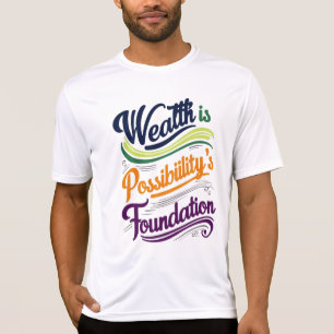 T-shirt La richesse est la Fondation de Possibilité T-Shir