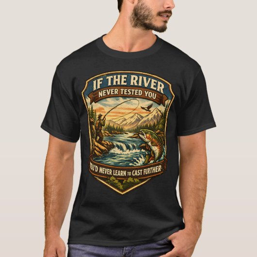 T-shirt La rivière vous apprend à lancer plus loin (Devant)