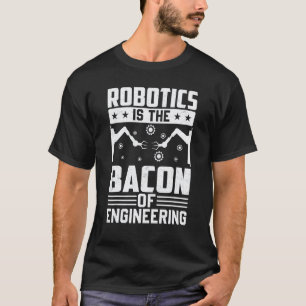 T-shirt La robotique est le bacon de l'ingénierie Mécanic