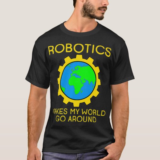 T-shirt La robotique fait tourner mon monde vers la haute (Devant)