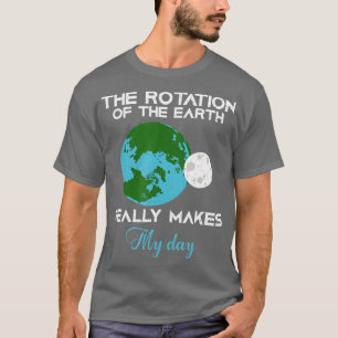 T-shirt La Rotation De La Terre Fait Vraiment De Mon Jour