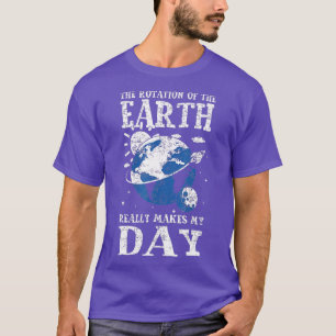 T-shirt La Rotation De La Terre Fait Vraiment Mon Plan Du