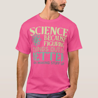 T-shirt La Science Comprendre Les Choses Est Mieux Que De 