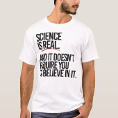 T-shirt La science est réelle et vous n'avez pas à croire (Devant)