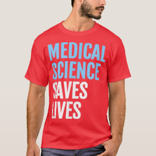 T-shirt La science Médicale sauve des vies ; la science T-