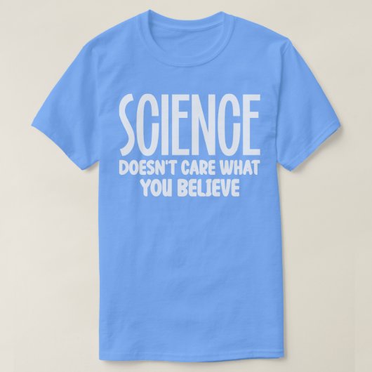 T-shirt La science ne fait pas ce que vous croyez (Design devant)