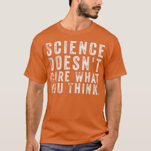 T-shirt La science ne tient pas compte de ce que vous pens