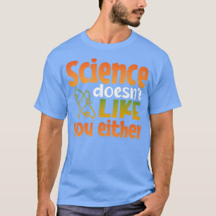T-shirt La Science Ne Vous Aime Pas Soit Chimie Physique T