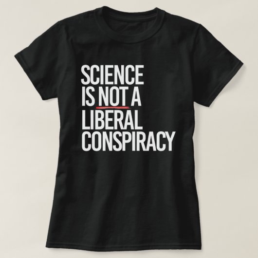 T-SHIRT LA SCIENCE N'EST PAS UNE CONSPIRATION LIBÉRALE (Design devant)